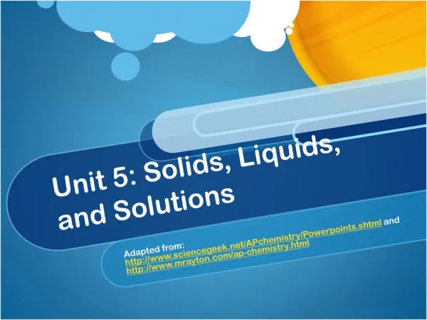 Unit 5: Solids, Liquids, and Solutions