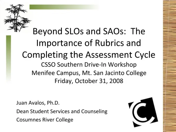 Beyond SLOs and SAOs: The Importance of Rubrics and Completing the Assessment Cycle CSSO Southern Drive-In Workshop Me