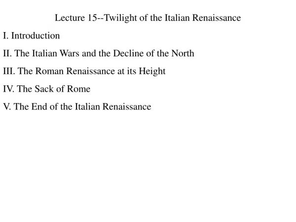 Lecture 15--Twilight of the Italian Renaissance I. Introduction