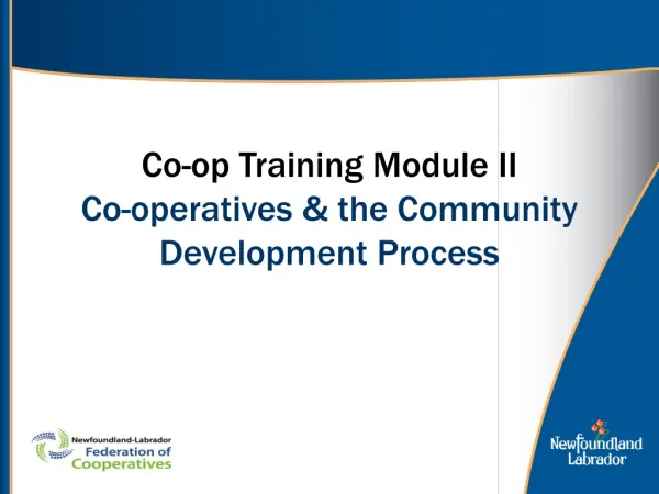 Co-op Training Module II Co-operatives &amp; the Community Development Process