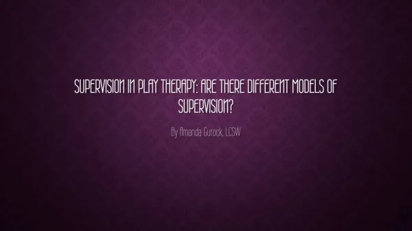 Supervision in play therapy: are there different models of supervision?