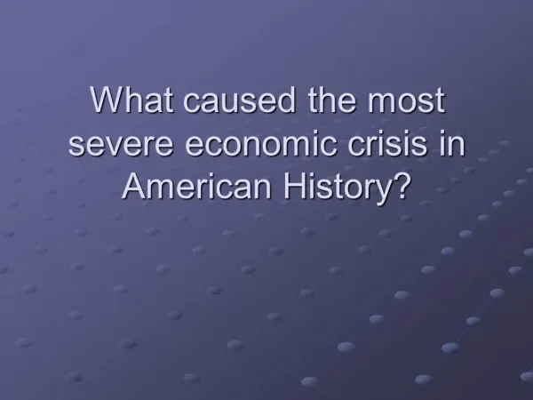 What caused the most severe economic crisis in American History