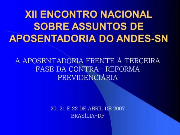 XII ENCONTRO NACIONAL SOBRE ASSUNTOS DE APOSENTADORIA DO ANDES-SN