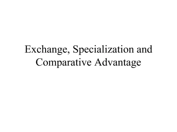 Exchange, Specialization and Comparative Advantage