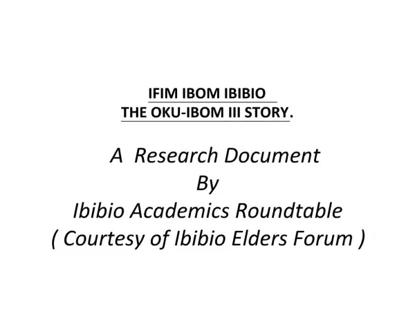 IFIM IBOM IBIBIO THE OKU-IBOM III STORY. A Research Document By Ibibio Academics Roundtable Courtesy of I