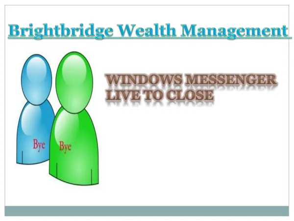 brightbridge wealth management-Windows messenger live to clo