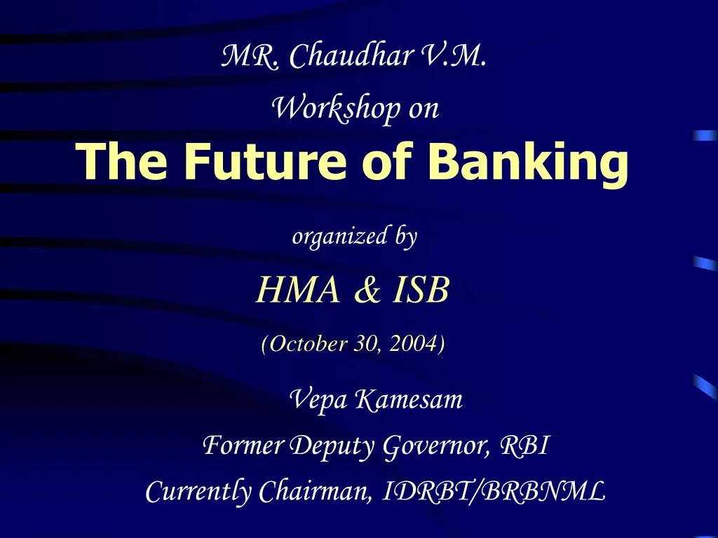 mr chaudhar v m workshop on the future of banking organized by hma isb october 30 2004
