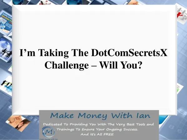 I'm Taking The DotComSecretsX 30 Day Challenge - Will You?