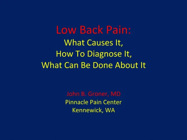 Low Back Pain: What Causes It, How To Diagnose It, What Can Be Done About It