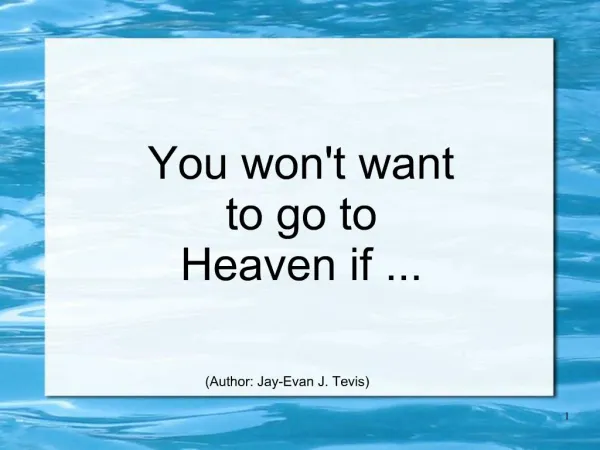 You wont want to go to Heaven if ...