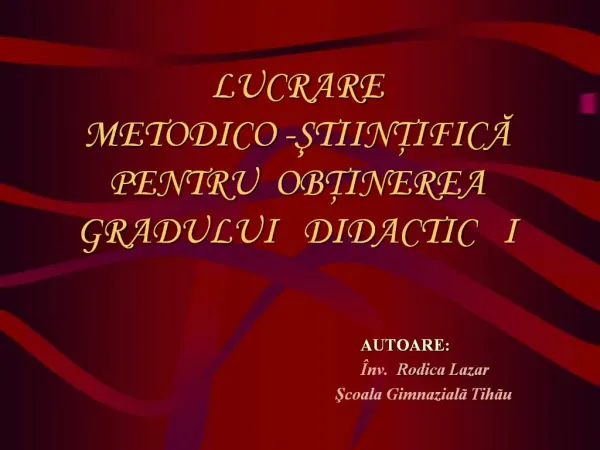 LUCRARE METODICO -ŞTIINŢIFICĂ PENTRU OBŢINEREA GRADULUI DIDACTIC I