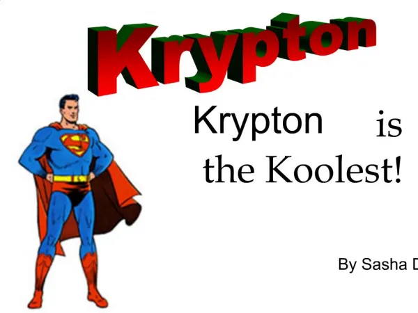 Krypton is the Koolest By Sasha D