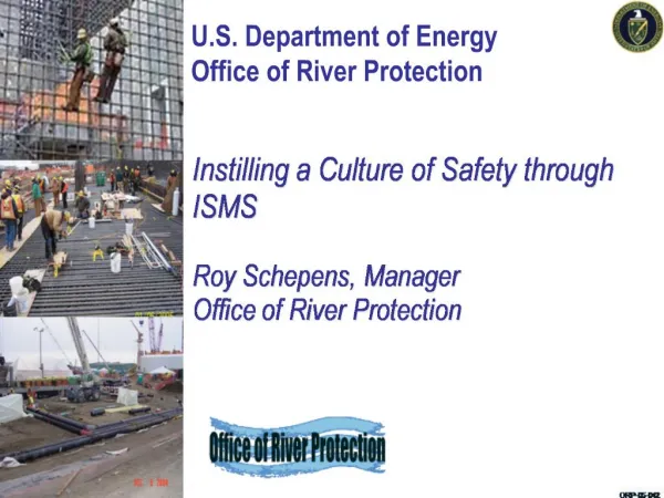 Instilling a Culture of Safety through ISMS Roy Schepens, Manager Office of River Protection