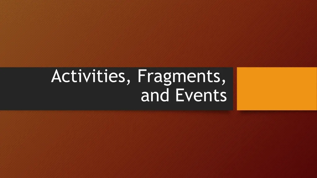 activities fragments and events