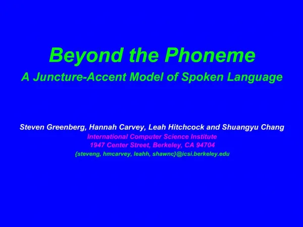 Beyond the Phoneme A Juncture-Accent Model of Spoken Language Steven Greenberg, Hannah Carvey, Leah Hitchcock and Shu