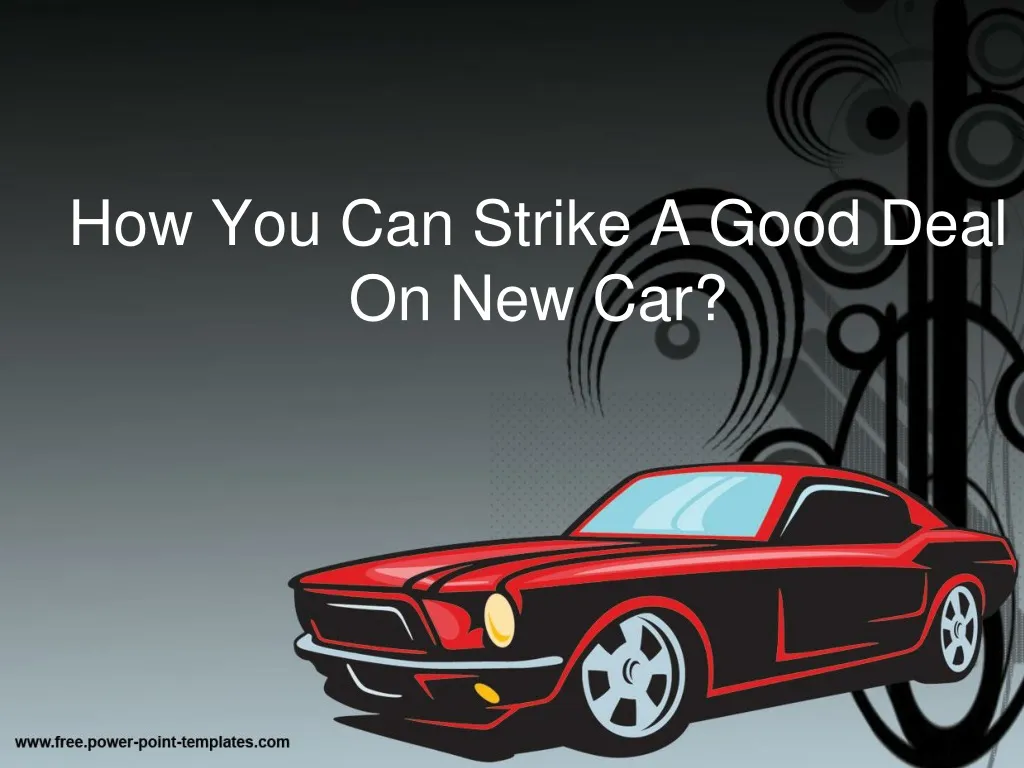 how you can strike a good deal on new car