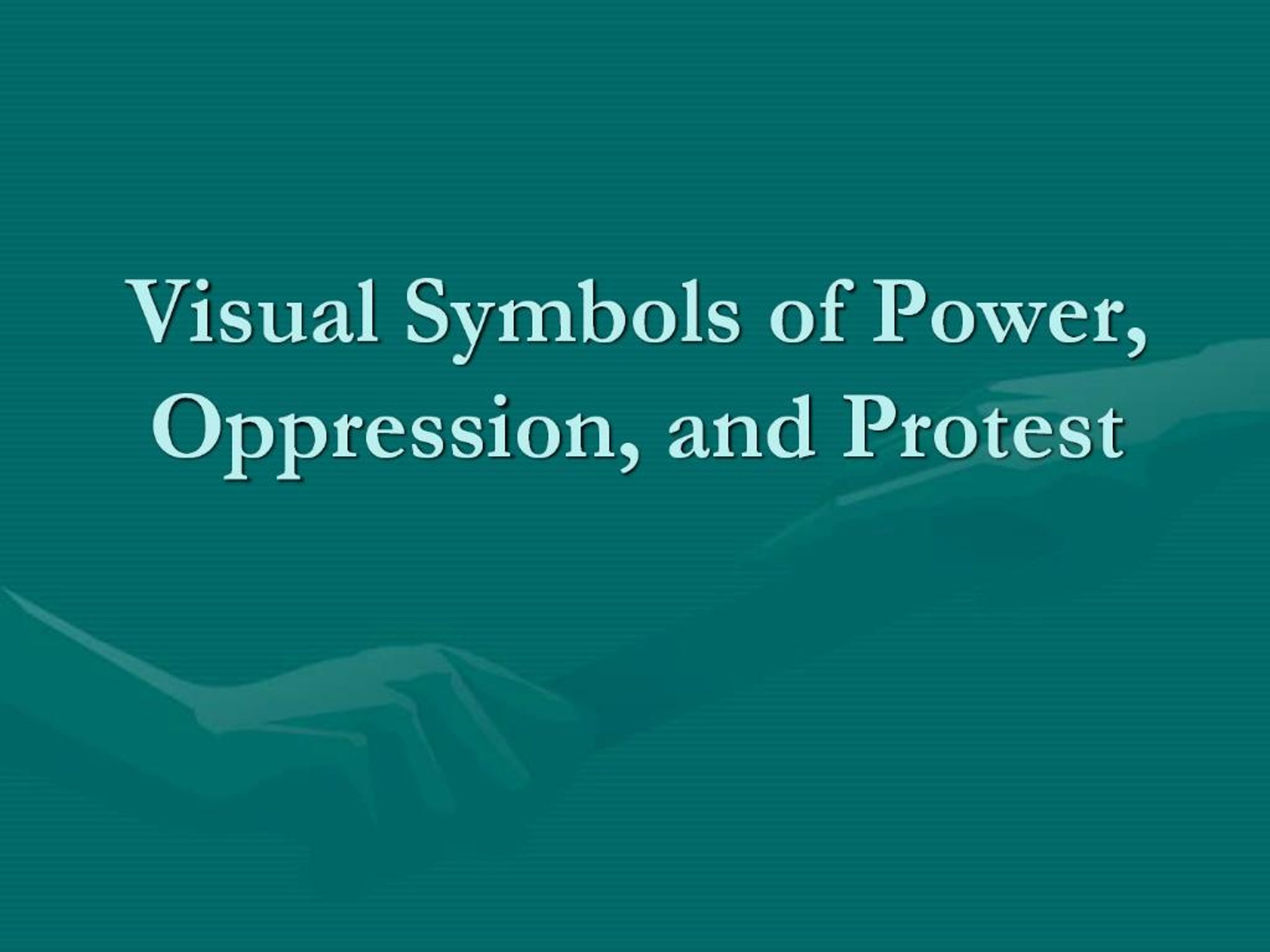 PPT - Visual Symbols of Power, Oppression, and Protest PowerPoint ...