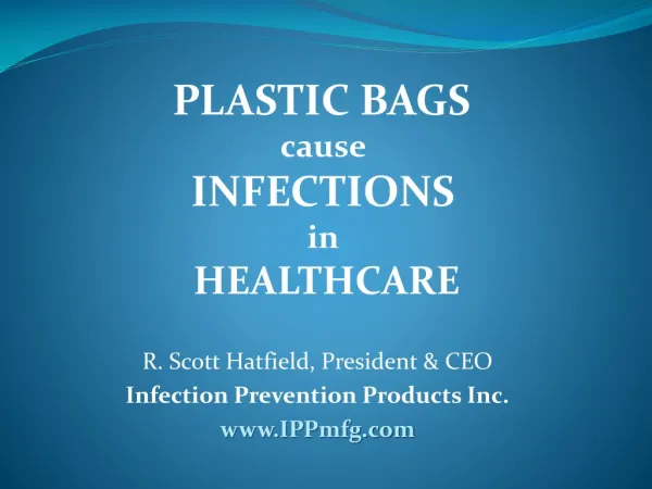 R. Scott Hatfield, President &amp; CEO Infection Prevention Products Inc. IPPmfg