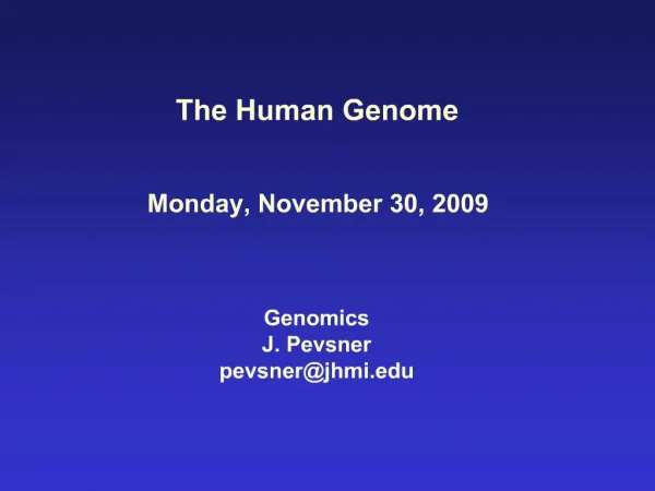 The Human Genome Monday, November 30, 2009 Genomics J. Pevsner pevsnerjhmi
