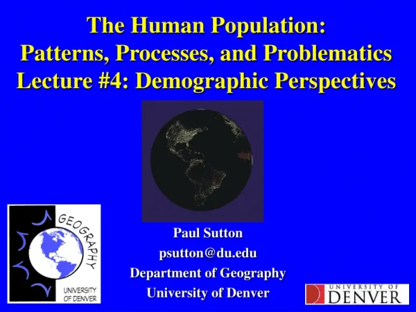 The Human Population: Patterns, Processes, and Problematics Lecture #4: Demographic Perspectives
