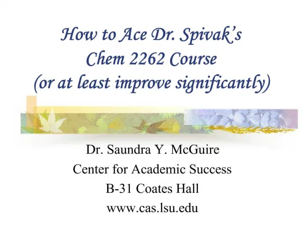 How to Ace Dr. Spivak s Chem 2262 Course or at least improve significantly