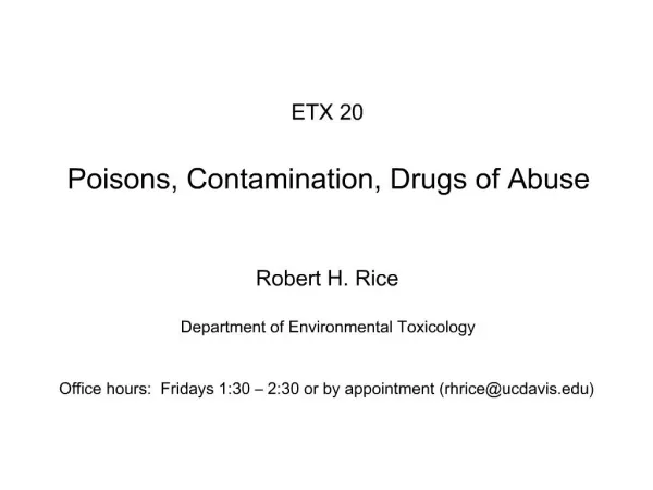 ETX 20 Poisons, Contamination, Drugs of Abuse Robert H. Rice Department of Environmental Toxicology Office hours: