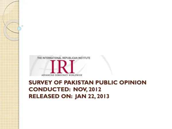 SURVEY OF PAKISTAN PUBLIC OPINION Conducted: Nov, 2012 Released On: Jan 22, 2013