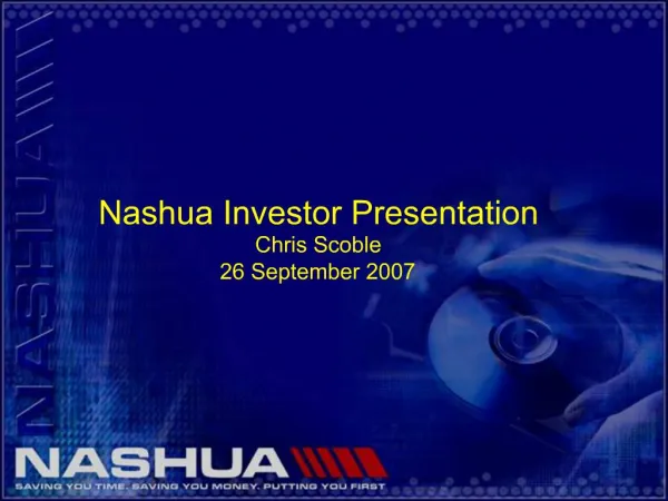 Nashua Investor Presentation Chris Scoble 26 September 2007