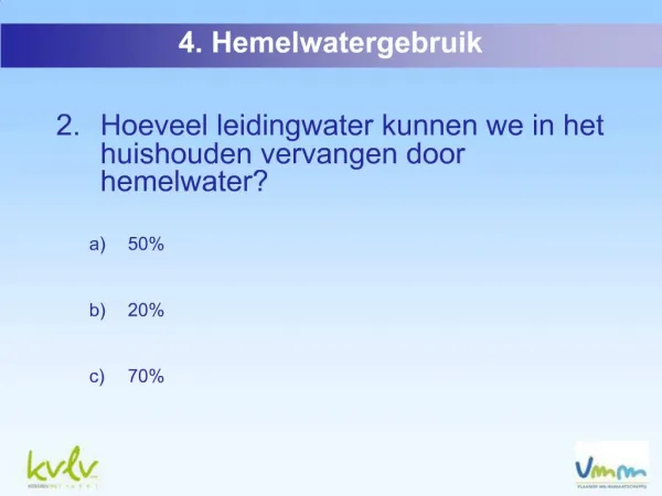 Kwis 1. Waarvoor kan hemelwater gebruikt worden WC, was, schoonmaak en tuin Enkel voor het doorspoelen van toilet