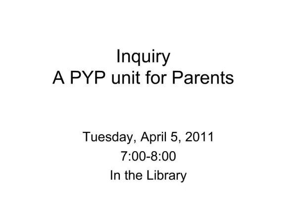 Inquiry A PYP unit for Parents