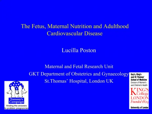 Lucilla Poston Maternal and Fetal Research Unit GKT Department of Obstetrics and Gynaecology St.Thomas Hospital, Londo