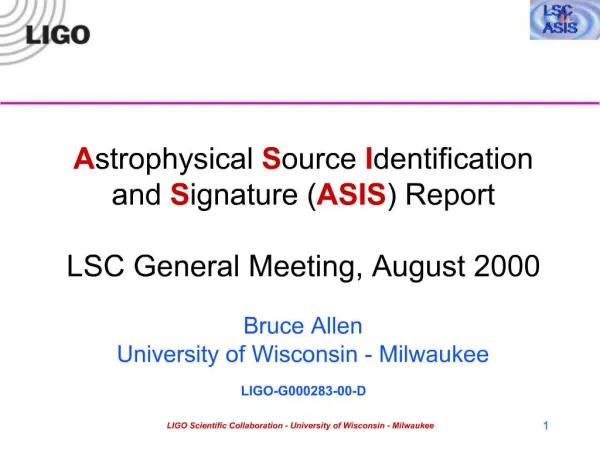 Astrophysical Source Identification and Signature ASIS Report LSC General Meeting, August 2000 Bruce Allen University