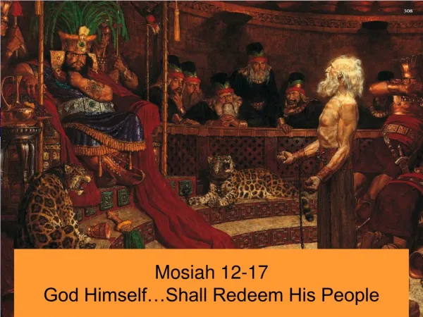 Mosiah 12-17 God Himself…Shall Redeem His People