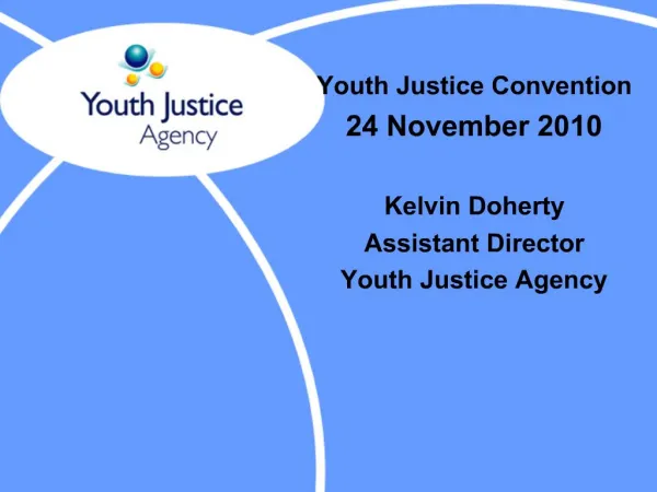 Youth Justice Convention 24 November 2010 Kelvin Doherty Assistant Director Youth Justice Agency