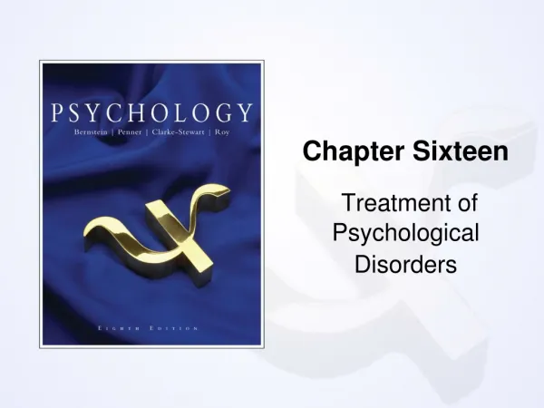 Chapter Sixteen Treatment of Psychological Disorders