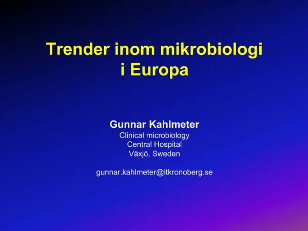Trender inom mikrobiologi i Europa Gunnar Kahlmeter Clinical microbiology Central Hospital V xj , Sweden gunnar.kahlm