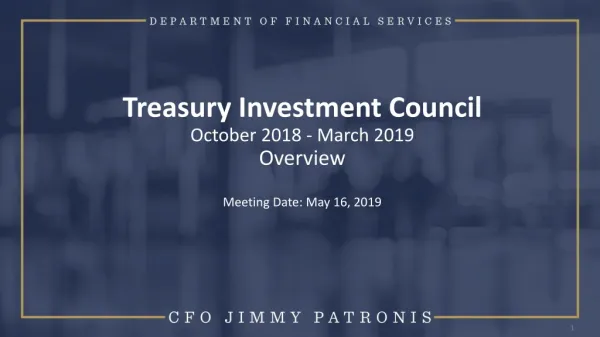 Treasury Investment Council October 2018 - March 2019 Overview Meeting Date: May 16, 2019
