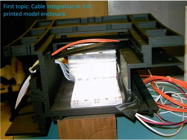 First topic: Cable integration in 3-D printed model enclosure