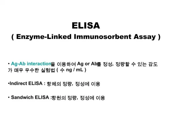 ELISA Enzyme-Linked Immunosorbent Assay Ag-Ab interaction Ag or Ab , ng