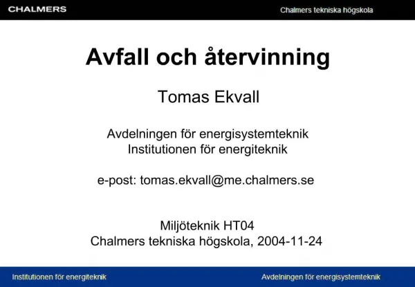 Avfall och tervinning Tomas Ekvall Avdelningen f r energisystemteknik Institutionen f r energiteknik e-post: tomas.e