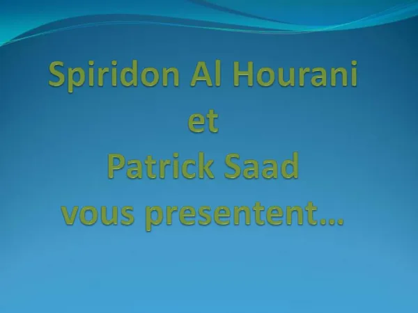 Spiridon Al Hourani et Patrick Saad vous presentent