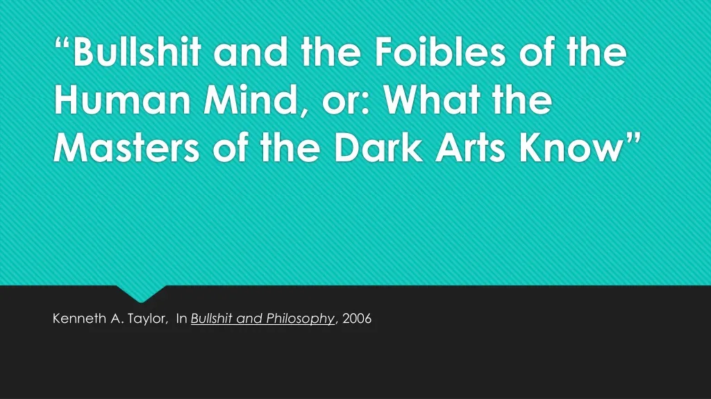 bullshit and the foibles of the human mind or what the masters of the dark arts know