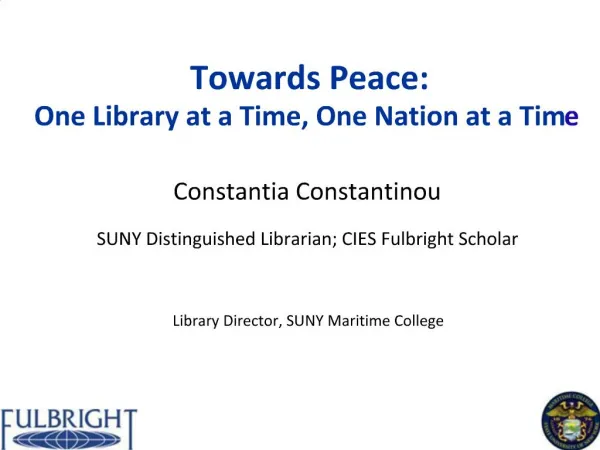 Towards Peace: One Library at a Time, One Nation at a Time Constantia Constantinou SUNY Distinguished Librarian; CIE