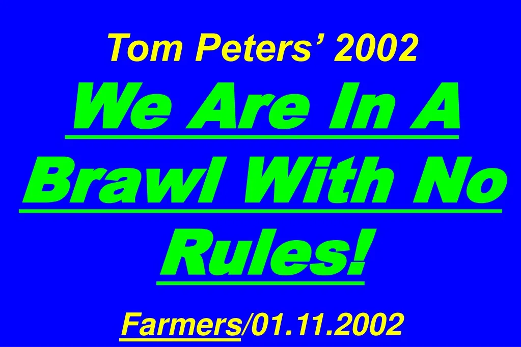 tom peters 2002 we are in a brawl with no rules farmers 01 11 2002