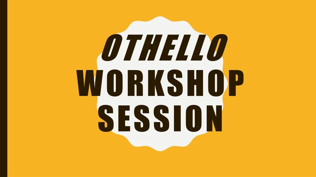 othello workshop session