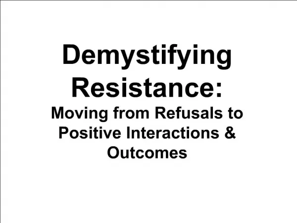 Demystifying Resistance: Moving from Refusals to Positive Interactions Outcomes