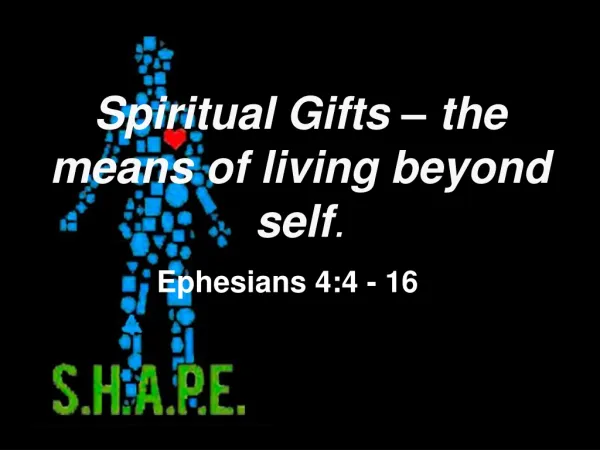 Spiritual Gifts – the means of living beyond self .
