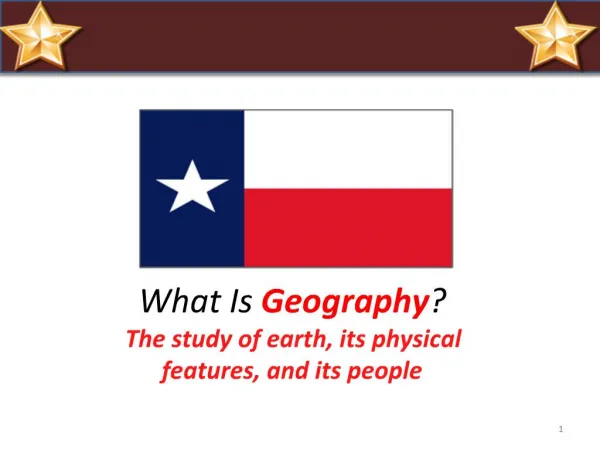 What Is Geography The study of earth, its physical features, and its people