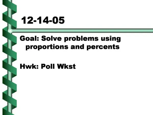Goal: Solve problems using proportions and percents Hwk: Poll Wkst