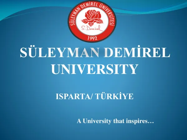 SÜLEYMAN DEMİREL UNIVERSITY ISPARTA/ TÜRKİYE A University that inspires …